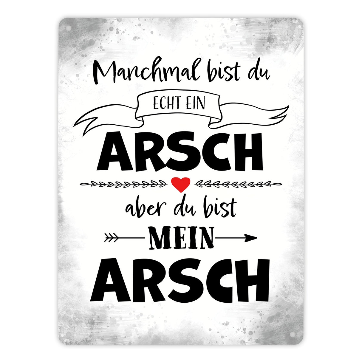 Manchmal bist du echt ein Arsch Metallschild zum Valentinstag