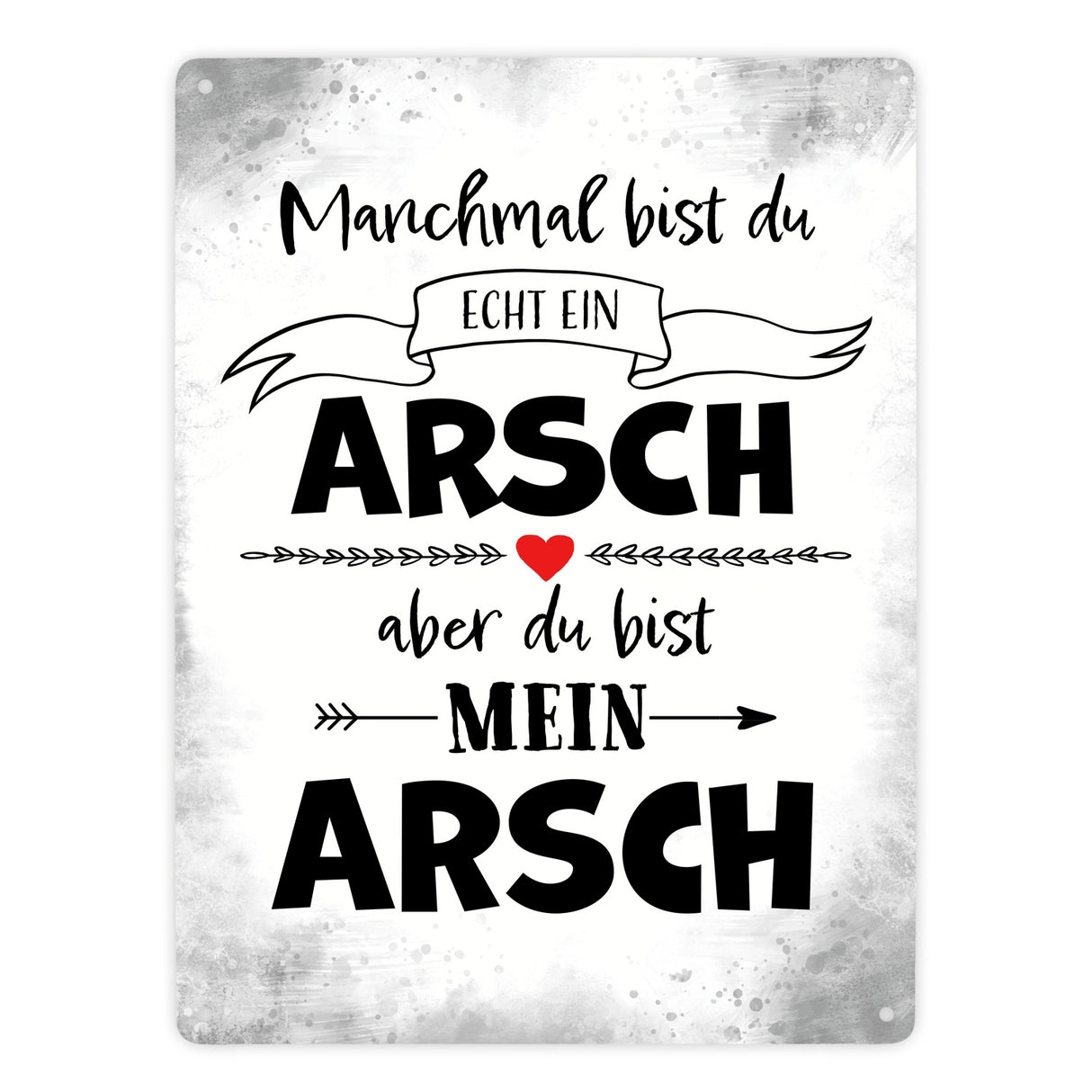 Manchmal bist du echt ein Arsch Metallschild zum Valentinstag