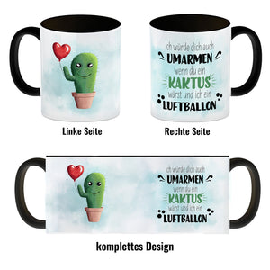 Würde dich umarmen wenn du ein Kaktus wärst und ich ein Luftballon Kaffeebecher