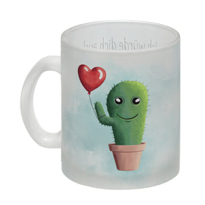 Würde dich umarmen wenn du ein Kaktus wärst und ich ein Luftballon Kaffeebecher