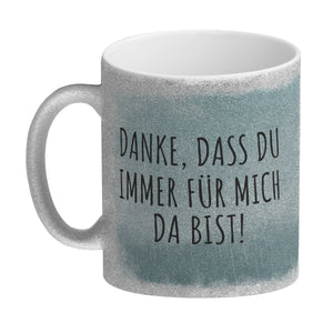 Danke, dass du immer für mich da bist Kaffeebecher mit schönem Motiv und Spruch