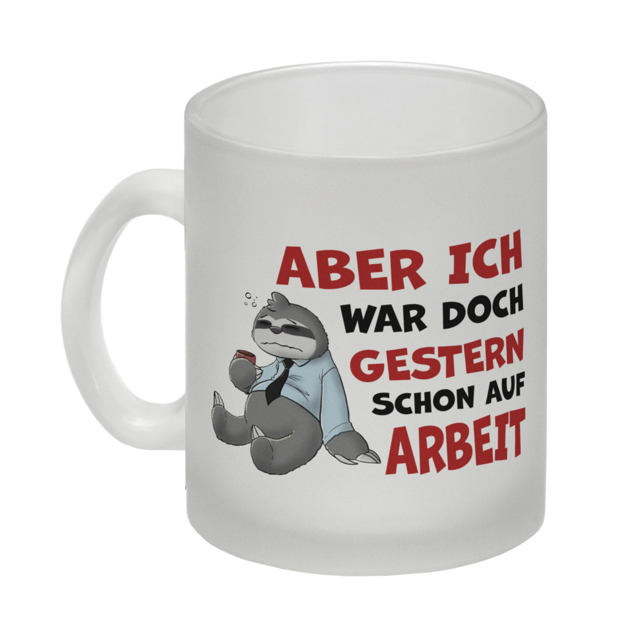 Aber ich war doch gestern schon auf Arbeit Faultier Kaffeebecher
