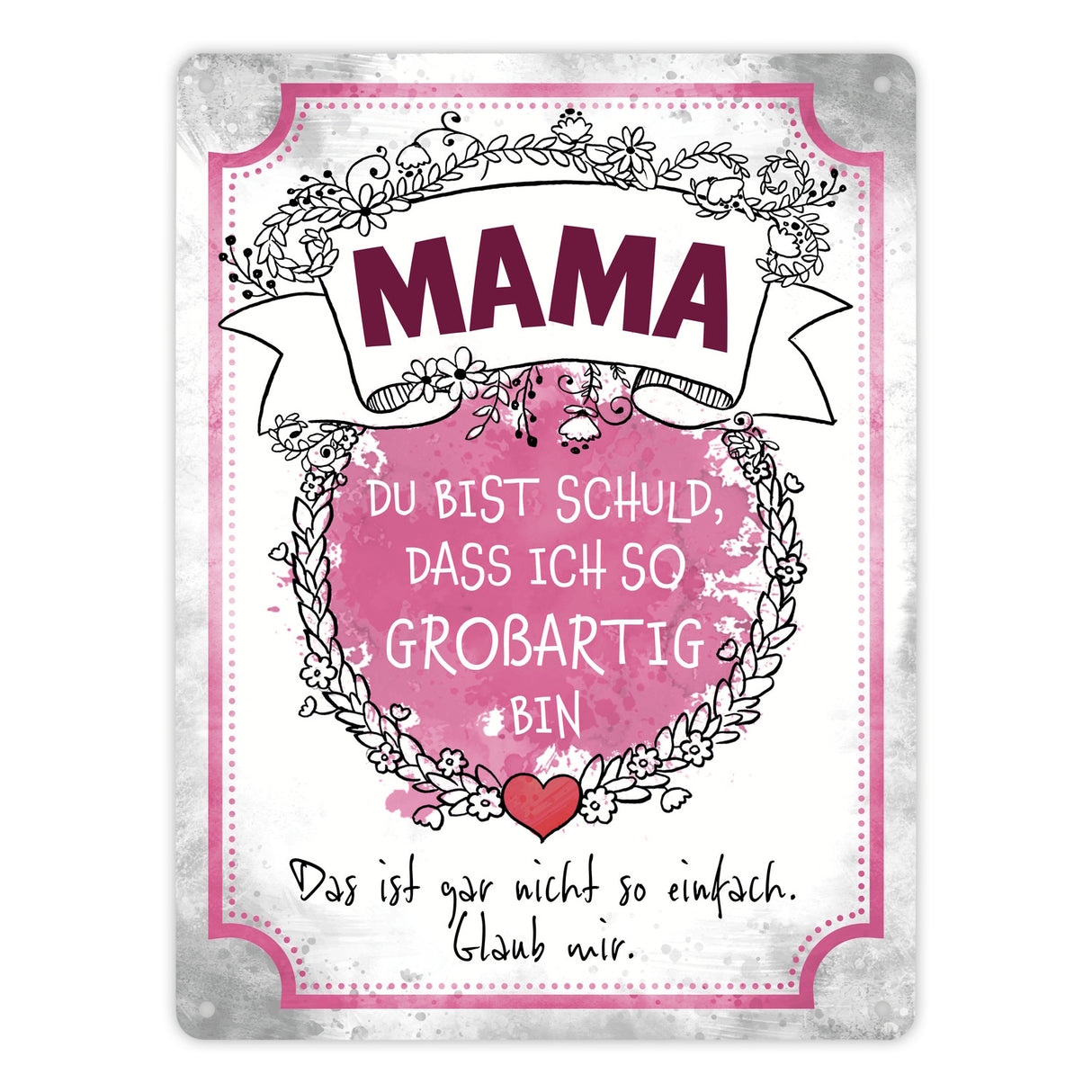Mama du bist schuld, dass ich so großartig bin Metallschild