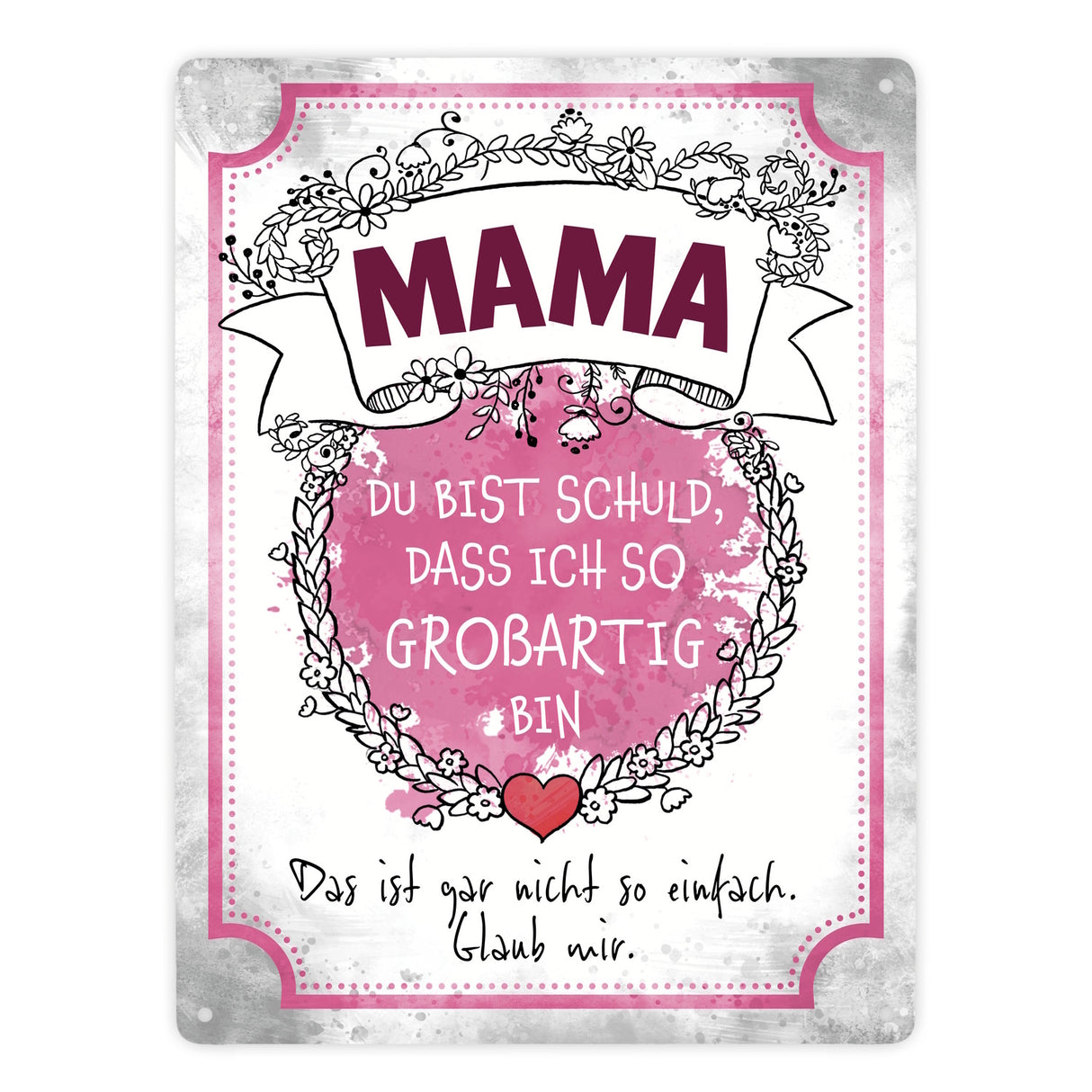 Mama du bist schuld, dass ich so großartig bin Metallschild