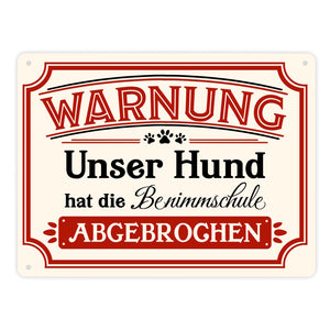 Warnung - Unser Hund hat die Benimmschule abgebrochen Metallschild