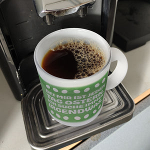 Bei mir ist jeden Tag Ostern - Ich suche immer irgendwas lustige Kaffeetasse