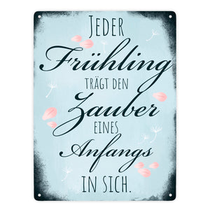 Jeder Frühling trägt den Zauber eines Anfangs in sich Metallschild