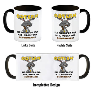 Ostern Ich mach da nur mit wegen der Schokolade! Kaffeebecher