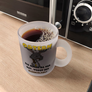 Ostern Ich mach da nur mit wegen der Schokolade! Kaffeebecher