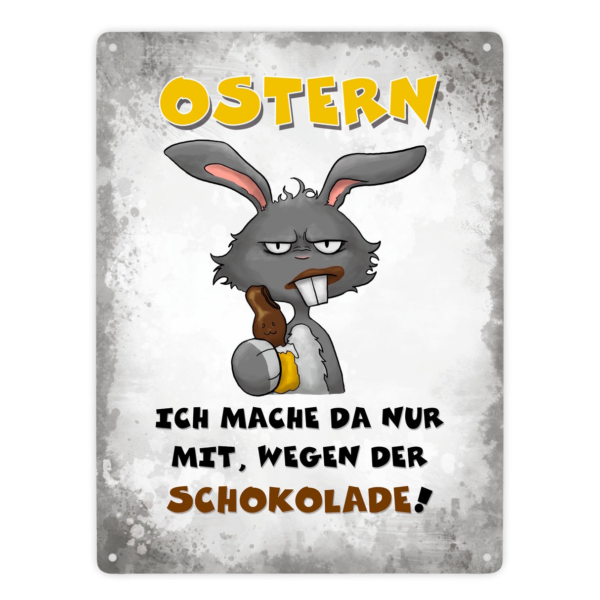 Ostern Ich mach da nur mit wegen der Schokolade! Metallschild