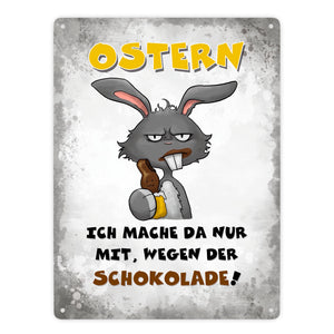 Ostern Ich mach da nur mit wegen der Schokolade! Metallschild
