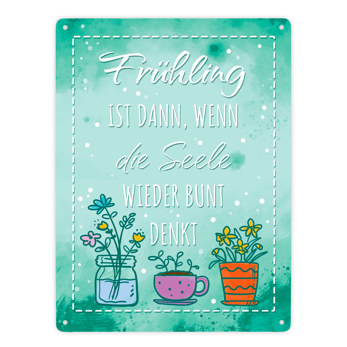 Frühling ist dann, wenn die Seele wieder bunt denkt Metallschild