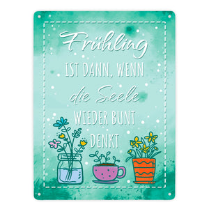 Frühling ist dann, wenn die Seele wieder bunt denkt Metallschild