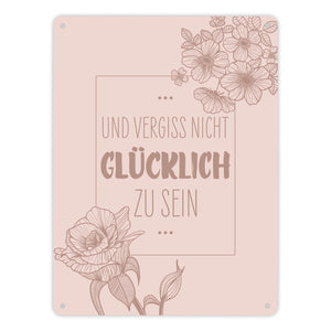 Und vergiss nicht glücklich zu sein Metallschild mit Blumen
