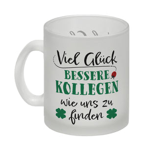 Viel Glück bessere Kollegen wie uns zu finden Kaffeebecher