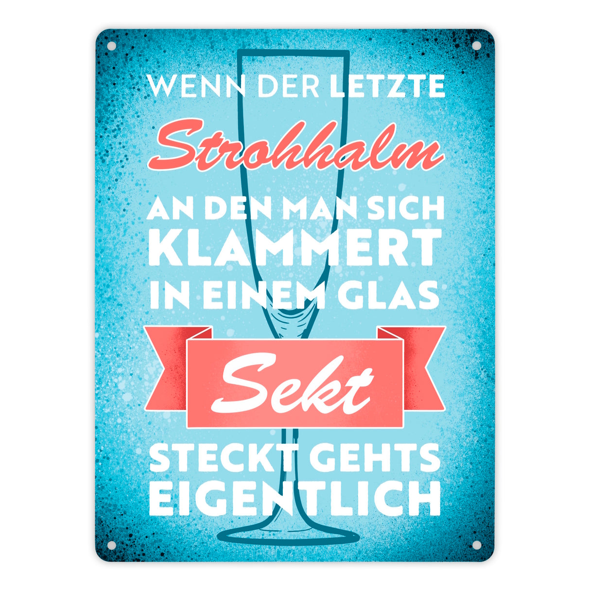 Wenn der letzte Strohhalm in einem Glas Sekt steckt Metallschild
