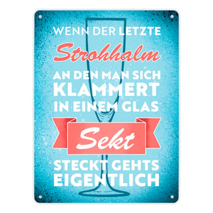 Wenn der letzte Strohhalm in einem Glas Sekt steckt Metallschild