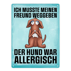 Ich musste meinen Freund weggeben der Hund war allergisch Metallschild