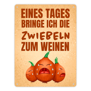 Eines Tages bringe ich die Zwiebeln zum Weinen Metallschild