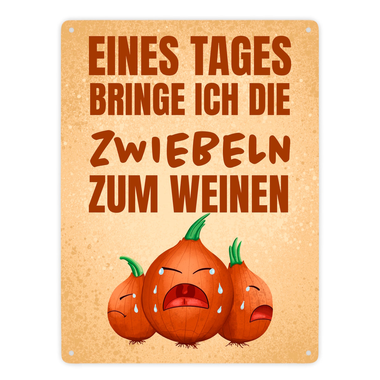 Eines Tages bringe ich die Zwiebeln zum Weinen Metallschild