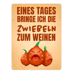 Eines Tages bringe ich die Zwiebeln zum Weinen Metallschild