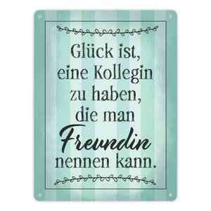 Glück ist eine Kollegin zu haben, die man Freundin nennen kann Metallschild