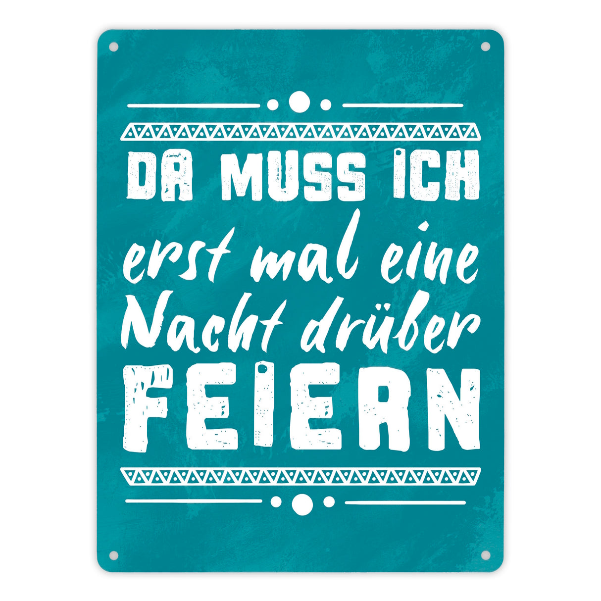 Da muss ich erst mal eine Nacht drüber feiern Metallschild