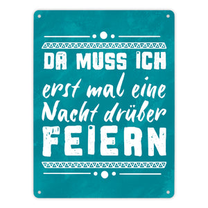 Da muss ich erst mal eine Nacht drüber feiern Metallschild