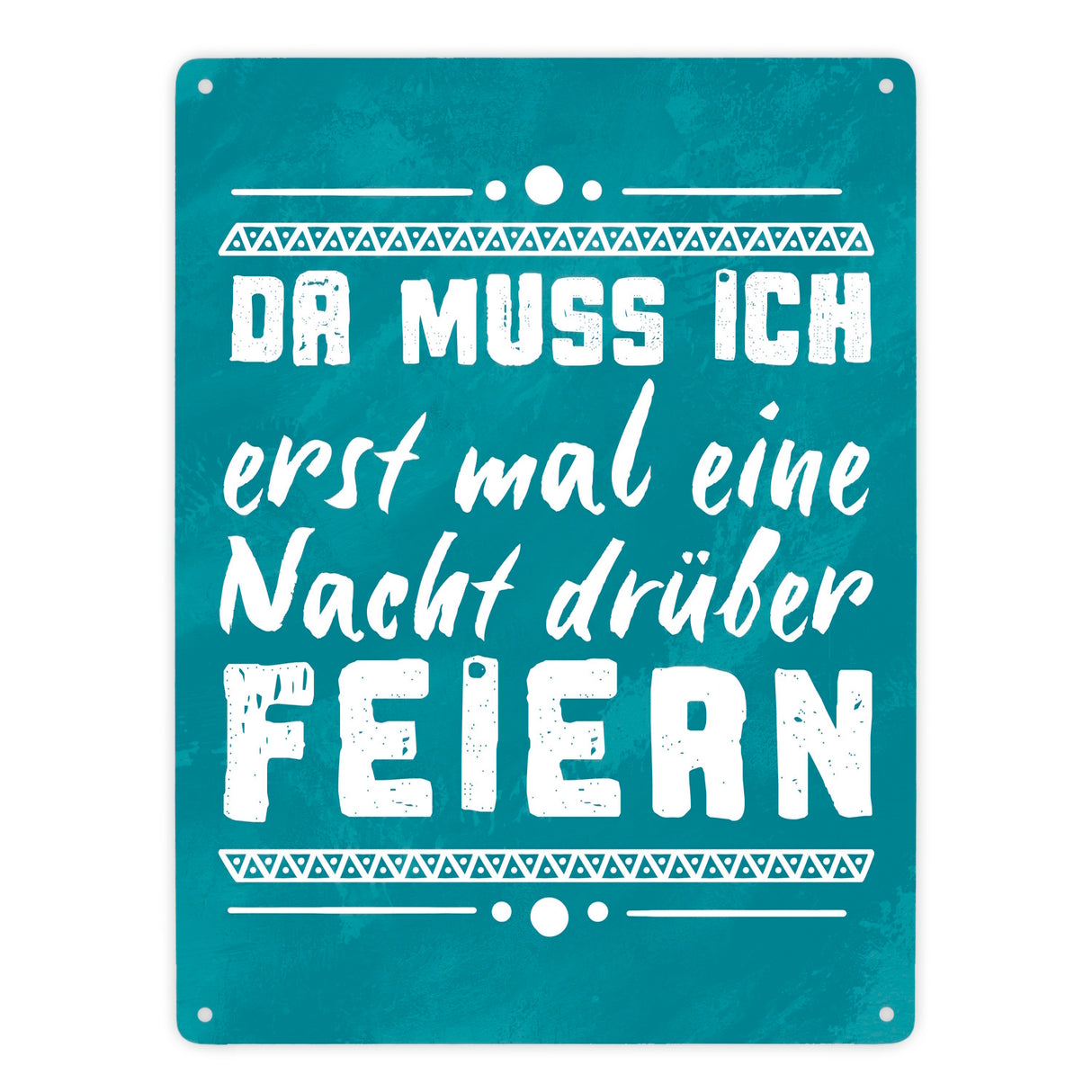 Da muss ich erst mal eine Nacht drüber feiern Metallschild