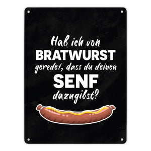 Hab ich von Bratwurst geredet, dass du deinen Senf dazugibst Metallschild