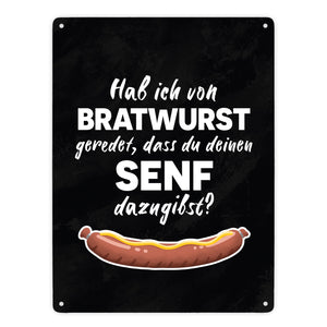 Hab ich von Bratwurst geredet, dass du deinen Senf dazugibst Metallschild