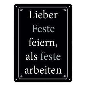 Lieber Feste feiern, als feste arbeiten Metallschild