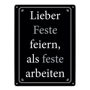 Lieber Feste feiern, als feste arbeiten Metallschild