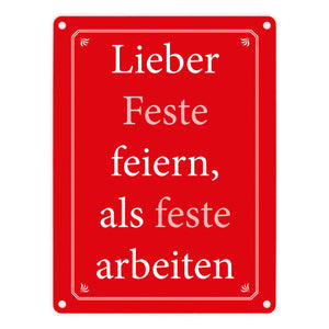 Lieber Feste feiern, als feste arbeiten Metallschild