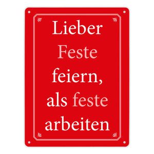 Lieber Feste feiern, als feste arbeiten Metallschild
