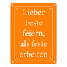 Lieber Feste feiern, als feste arbeiten Metallschild