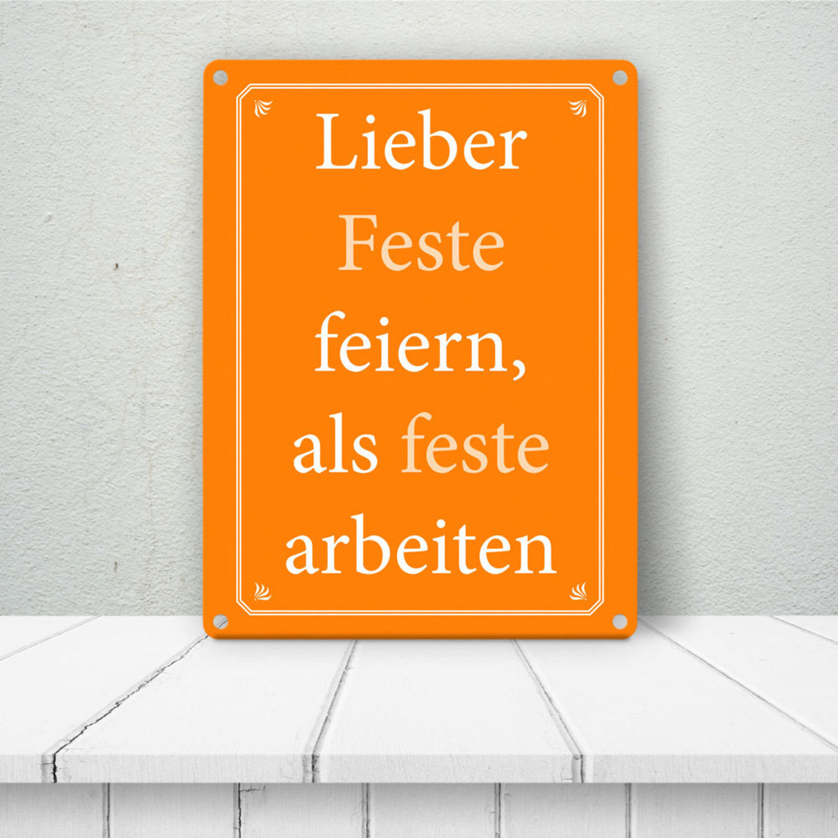 Lieber Feste feiern, als feste arbeiten Metallschild