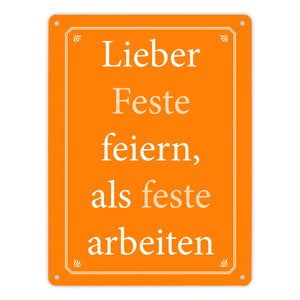 Lieber Feste feiern, als feste arbeiten Metallschild