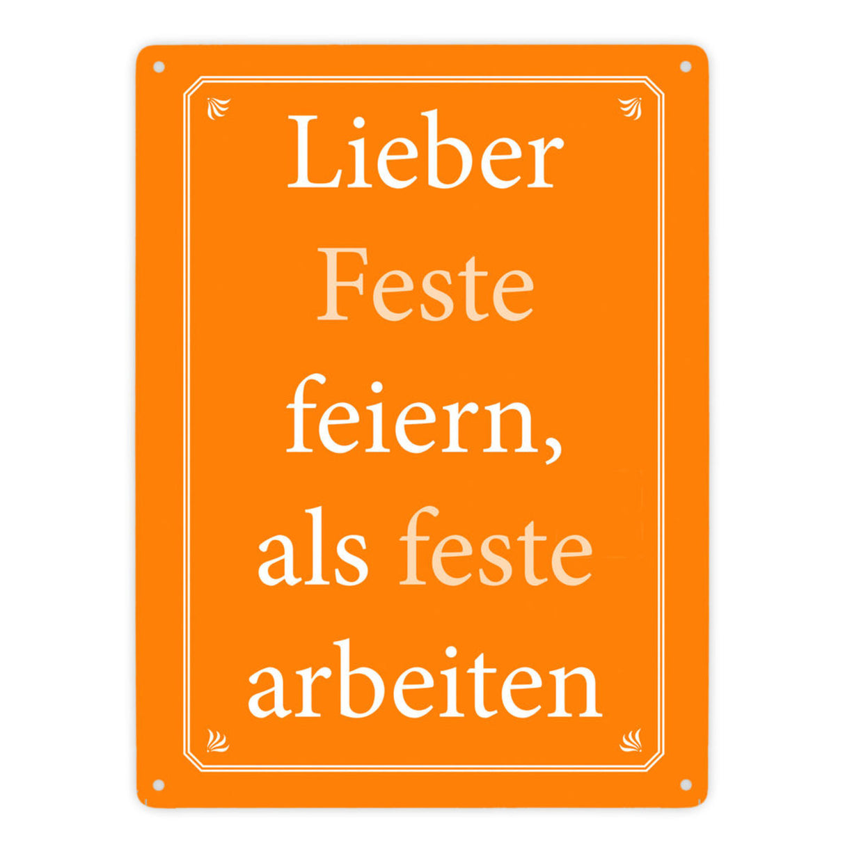 Lieber Feste feiern, als feste arbeiten Metallschild