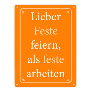 Lieber Feste feiern, als feste arbeiten Metallschild