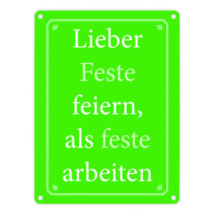 Lieber Feste feiern, als feste arbeiten Metallschild