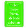Lieber Feste feiern, als feste arbeiten Metallschild