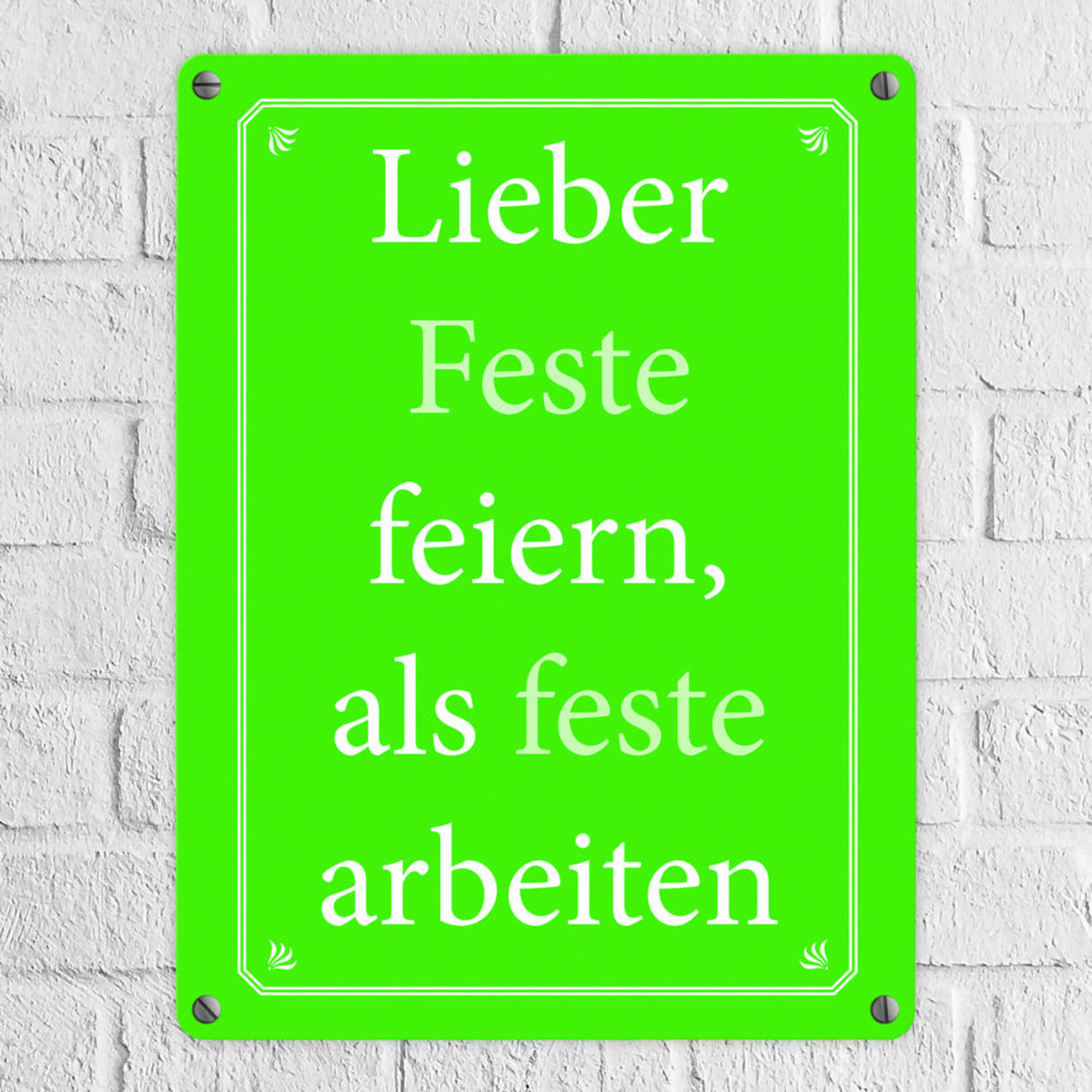 Lieber Feste feiern, als feste arbeiten Metallschild