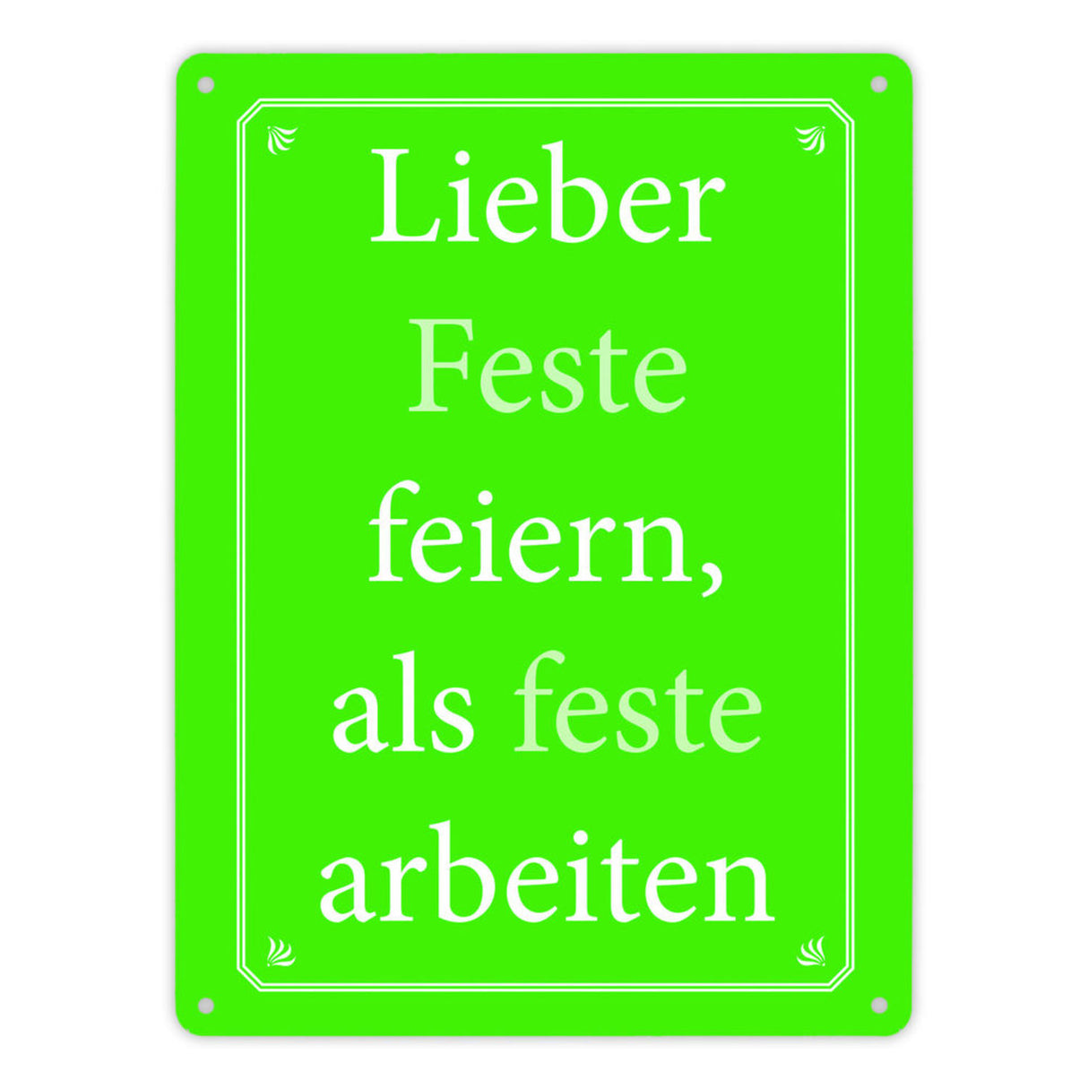 Lieber Feste feiern, als feste arbeiten Metallschild