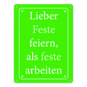 Lieber Feste feiern, als feste arbeiten Metallschild