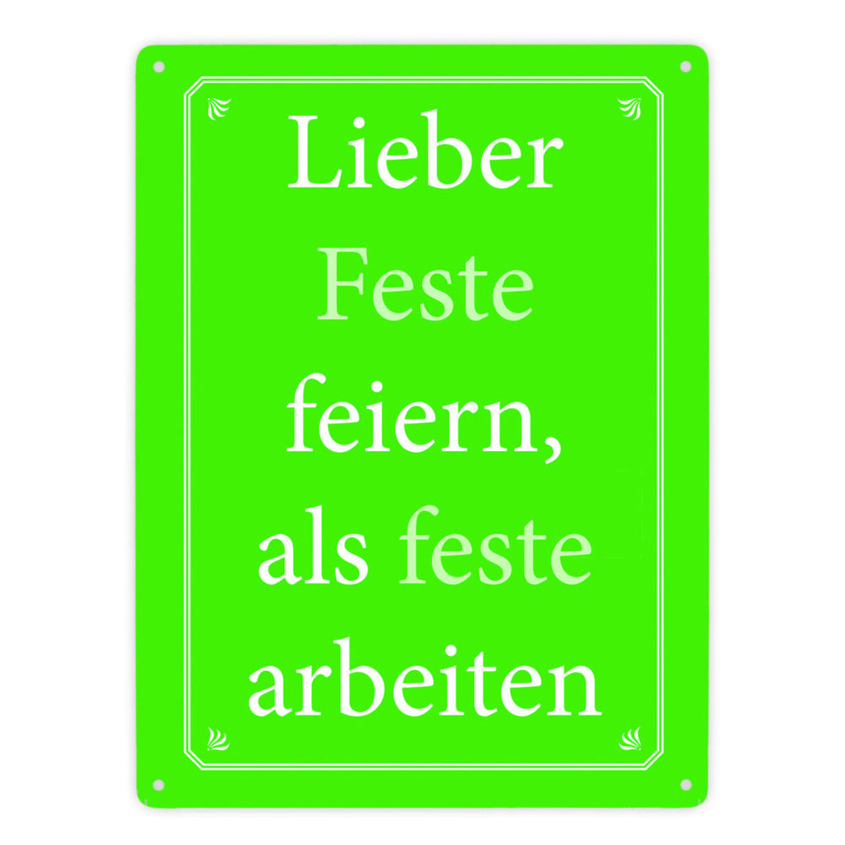 Lieber Feste feiern, als feste arbeiten Metallschild