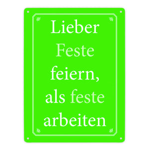Lieber Feste feiern, als feste arbeiten Metallschild