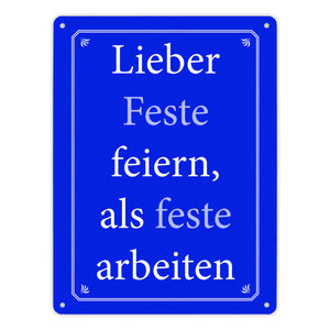 Lieber Feste feiern, als feste arbeiten Metallschild
