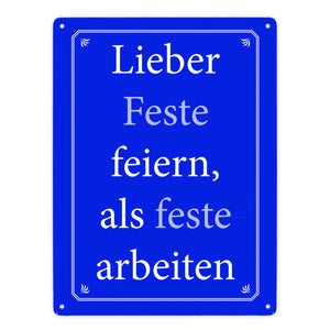 Lieber Feste feiern, als feste arbeiten Metallschild