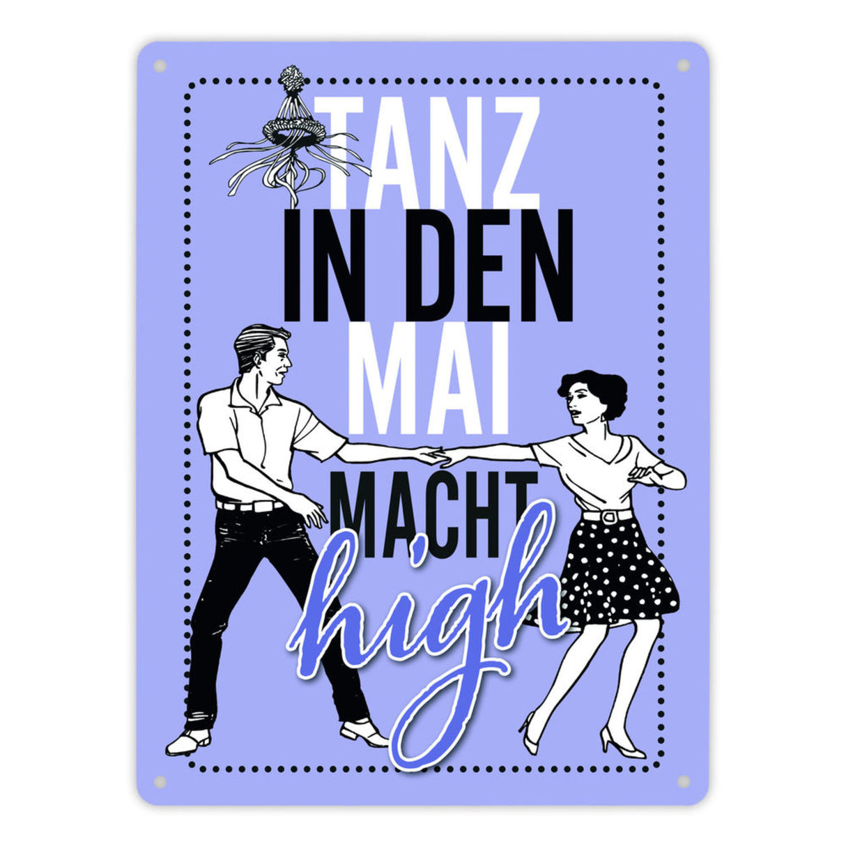 Tanz in den Mai macht high Metallschild